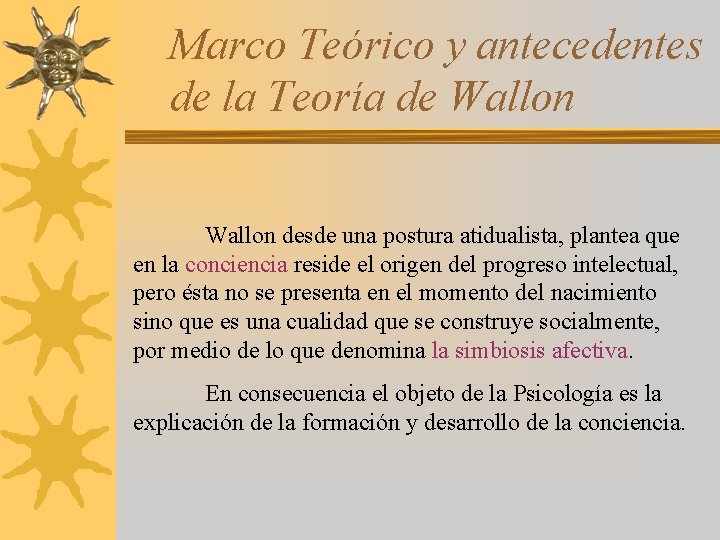 Marco Teórico y antecedentes de la Teoría de Wallon desde una postura atidualista, plantea