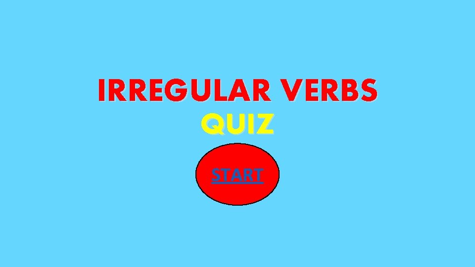 IRREGULAR VERBS QUIZ START 