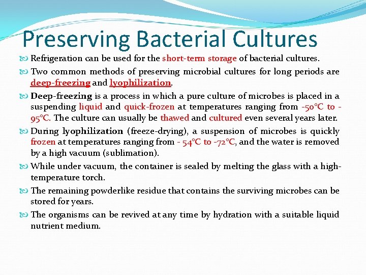 Preserving Bacterial Cultures Refrigeration can be used for the short-term storage of bacterial cultures.