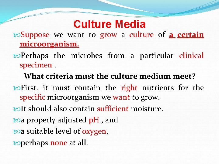 Culture Media Suppose we want to grow a culture of a certain microorganism. Perhaps