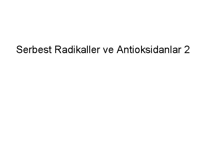 Serbest Radikaller ve Antioksidanlar 2 