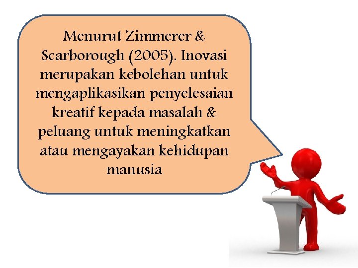 Menurut Zimmerer & Scarborough (2005). Inovasi merupakan kebolehan untuk mengaplikasikan penyelesaian kreatif kepada masalah