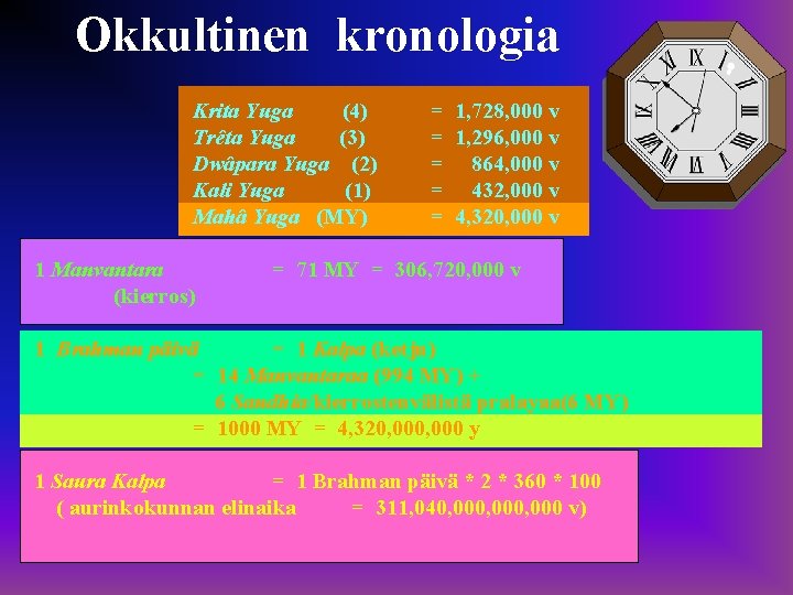 Okkultinen kronologia Krita Yuga (4) Trêta Yuga (3) Dwâpara Yuga (2) Kali Yuga (1)