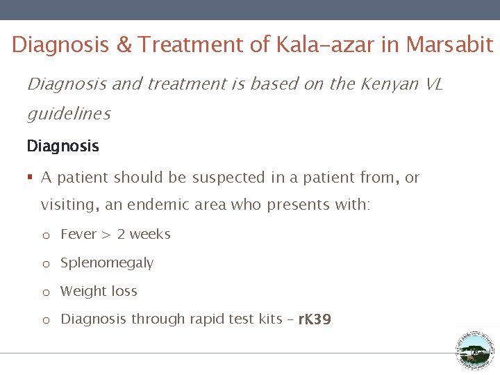 Diagnosis & Treatment of Kala-azar in Marsabit Diagnosis and treatment is based on the