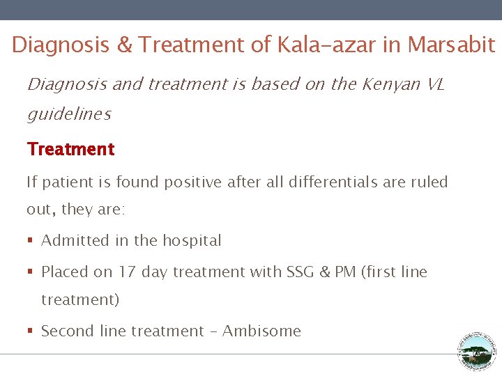 Diagnosis & Treatment of Kala-azar in Marsabit Diagnosis and treatment is based on the
