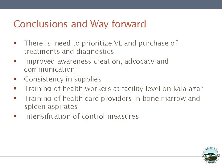 Conclusions and Way forward § § § There is need to prioritize VL and