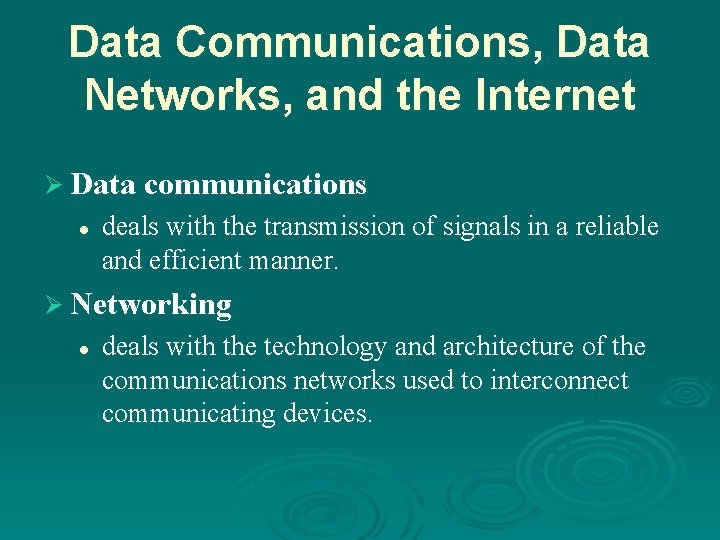 Data Communications, Data Networks, and the Internet Ø Data communications l deals with the