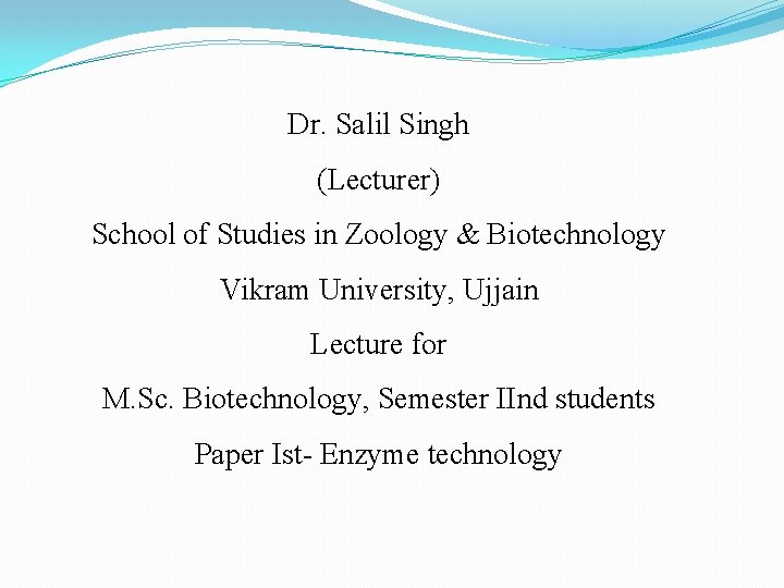 Dr. Salil Singh (Lecturer) School of Studies in Zoology & Biotechnology Vikram University, Ujjain