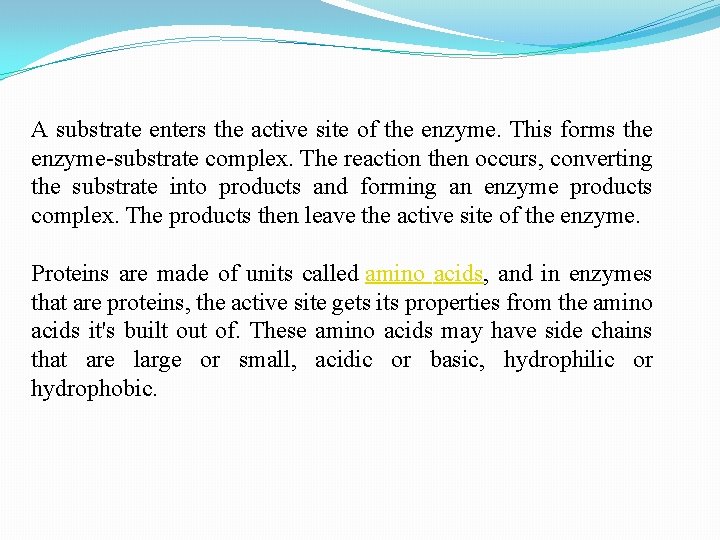A substrate enters the active site of the enzyme. This forms the enzyme-substrate complex.