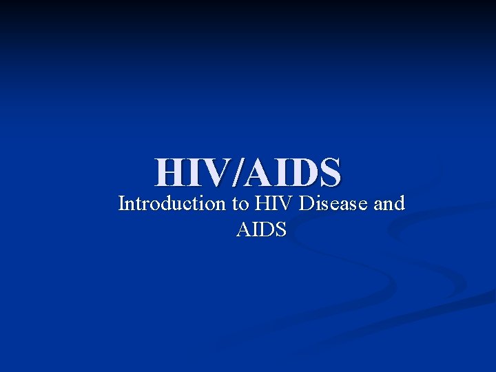 HIVAIDS Introduction to HIV Disease and AIDS What