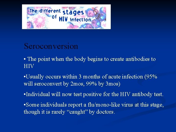Seroconversion • The point when the body begins to create antibodies to HIV •