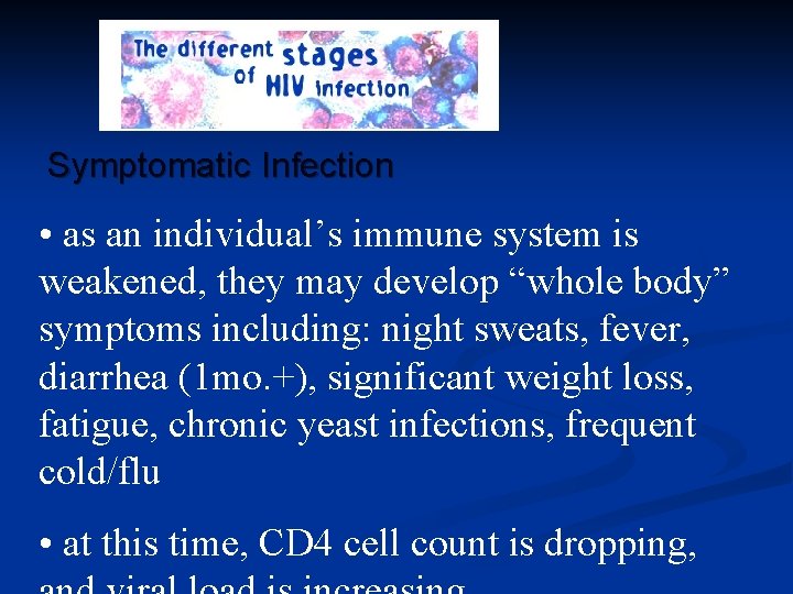 Symptomatic Infection • as an individual’s immune system is weakened, they may develop “whole