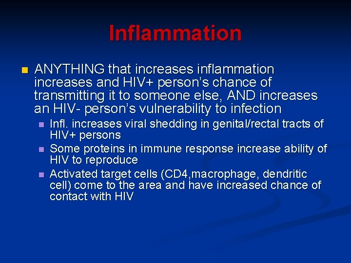 Inflammation n ANYTHING that increases inflammation increases and HIV+ person’s chance of transmitting it