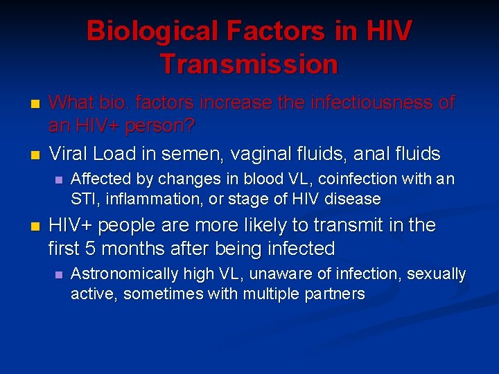 Biological Factors in HIV Transmission n n What bio. factors increase the infectiousness of