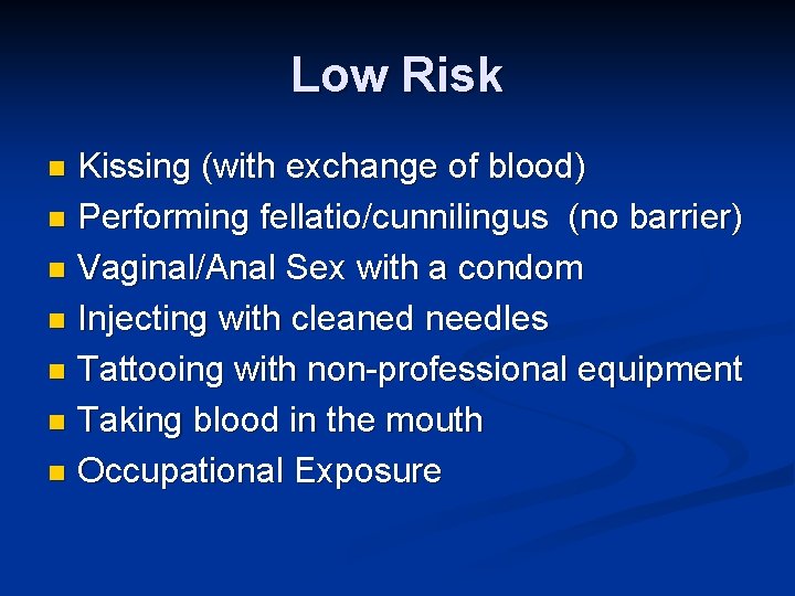 Low Risk Kissing (with exchange of blood) n Performing fellatio/cunnilingus (no barrier) n Vaginal/Anal