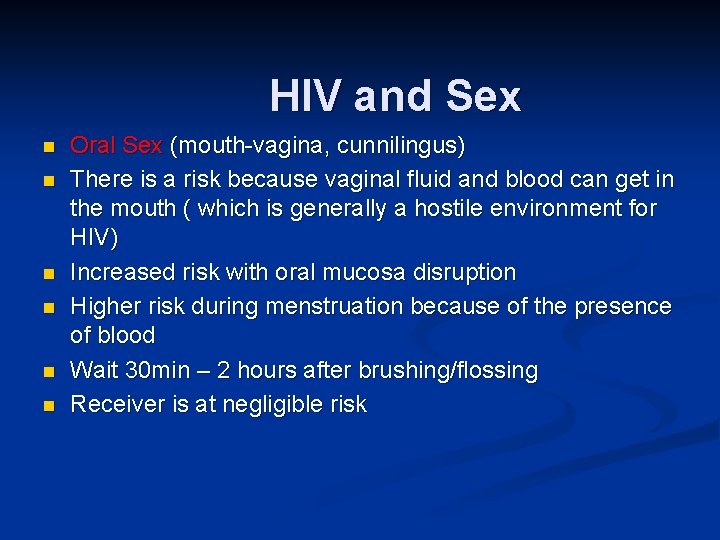 HIV and Sex n n n Oral Sex (mouth-vagina, cunnilingus) There is a risk