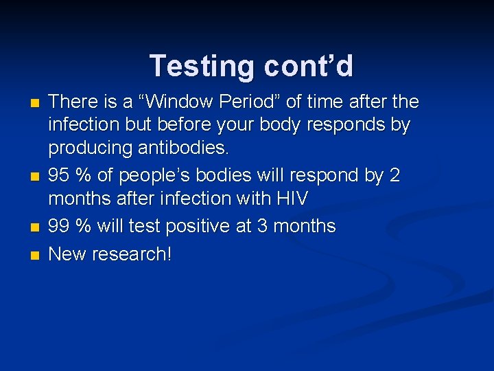 Testing cont’d n n There is a “Window Period” of time after the infection