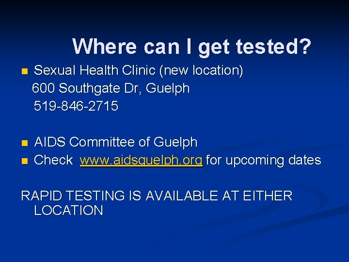 Where can I get tested? n Sexual Health Clinic (new location) 600 Southgate Dr,