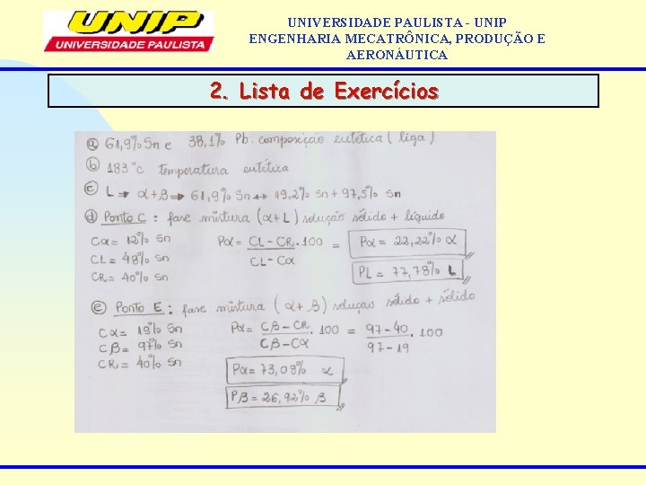 UNIVERSIDADE PAULISTA - UNIP ENGENHARIA MECATRÔNICA, PRODUÇÃO E AERONÁUTICA 2. Lista de Exercícios 