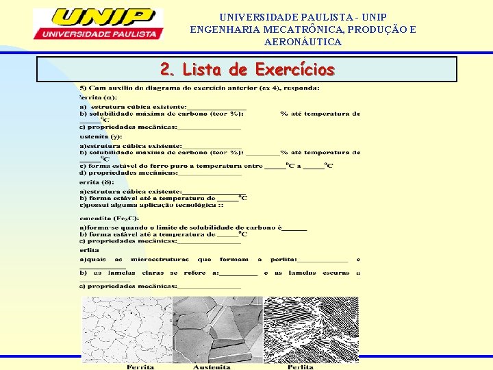 UNIVERSIDADE PAULISTA - UNIP ENGENHARIA MECATRÔNICA, PRODUÇÃO E AERONÁUTICA 2. Lista de Exercícios 