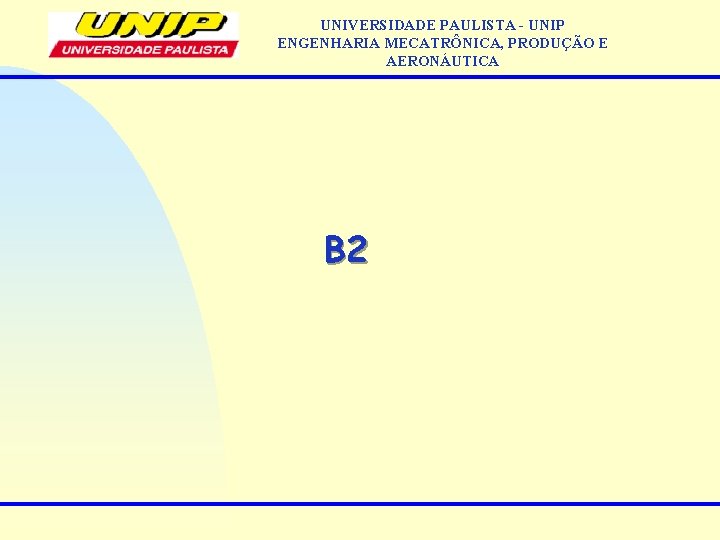 UNIVERSIDADE PAULISTA - UNIP ENGENHARIA MECATRÔNICA, PRODUÇÃO E AERONÁUTICA B 2 