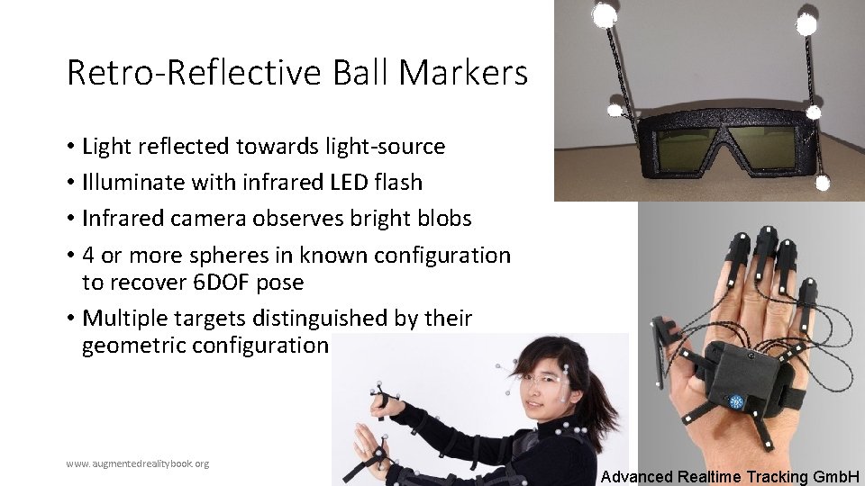 Retro-Reflective Ball Markers • Light reflected towards light-source • Illuminate with infrared LED flash