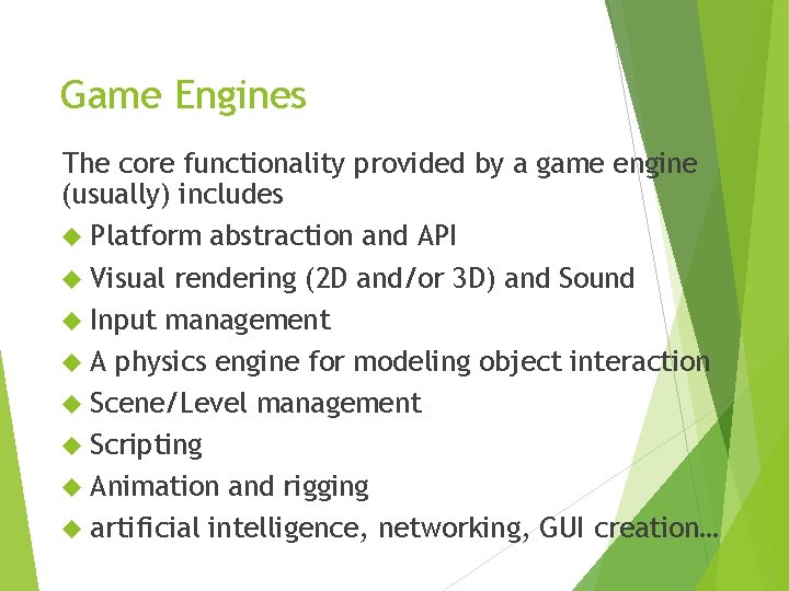 Game Engines The core functionality provided by a game engine (usually) includes Platform abstraction