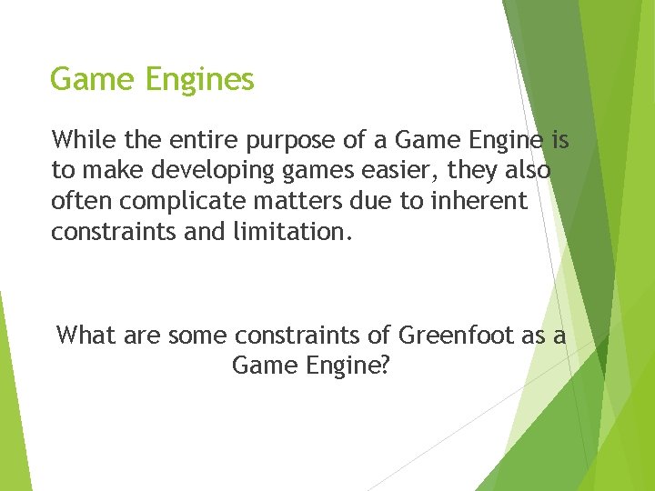 Game Engines While the entire purpose of a Game Engine is to make developing