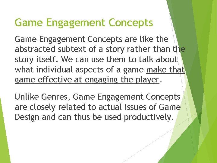 Game Engagement Concepts are like the abstracted subtext of a story rather than the