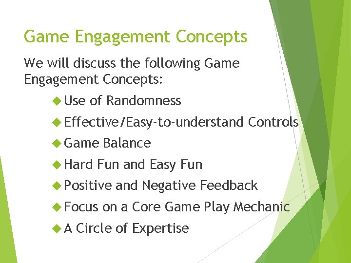 Game Engagement Concepts We will discuss the following Game Engagement Concepts: Use of Randomness