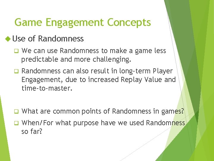 Game Engagement Concepts Use of Randomness q We can use Randomness to make a