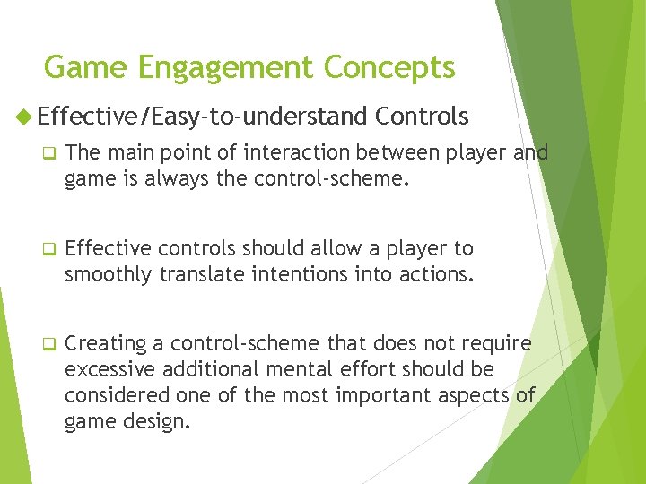 Game Engagement Concepts Effective/Easy-to-understand Controls q The main point of interaction between player and