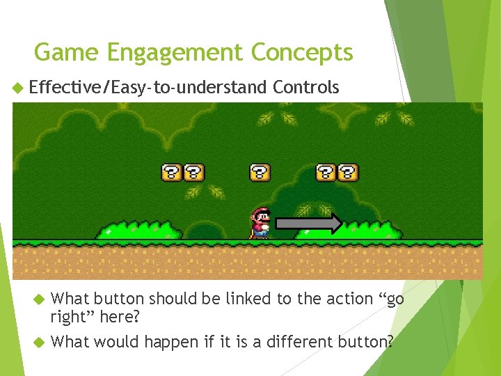 Game Engagement Concepts Effective/Easy-to-understand Controls What button should be linked to the action “go