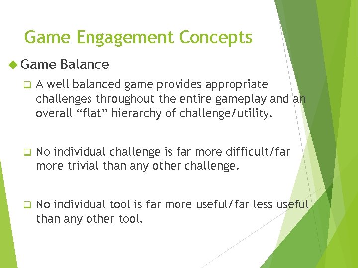 Game Engagement Concepts Game Balance q A well balanced game provides appropriate challenges throughout