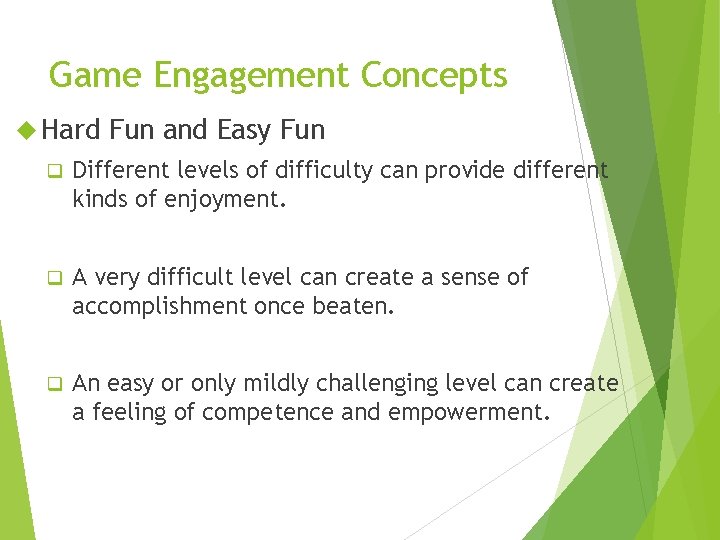 Game Engagement Concepts Hard Fun and Easy Fun q Different levels of difficulty can