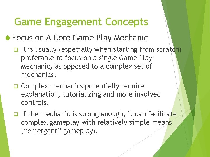 Game Engagement Concepts Focus on A Core Game Play Mechanic q It is usually