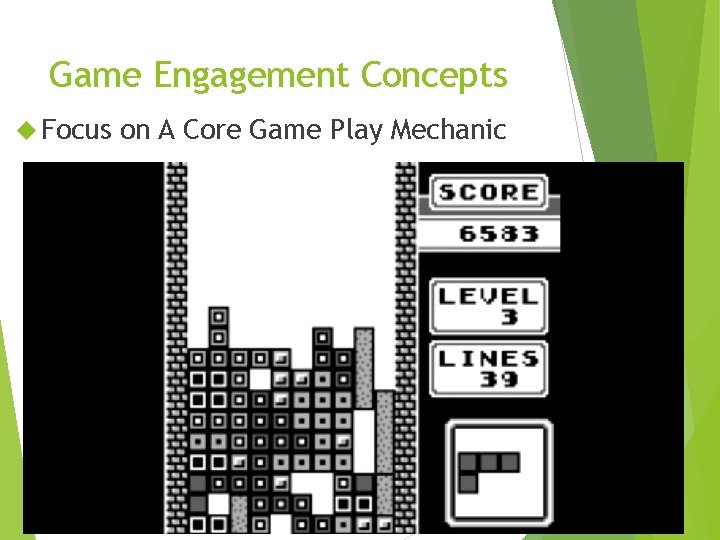 Game Engagement Concepts Focus on A Core Game Play Mechanic 