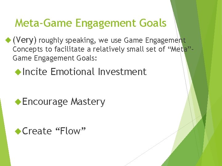 Meta-Game Engagement Goals (Very) roughly speaking, we use Game Engagement Concepts to facilitate a