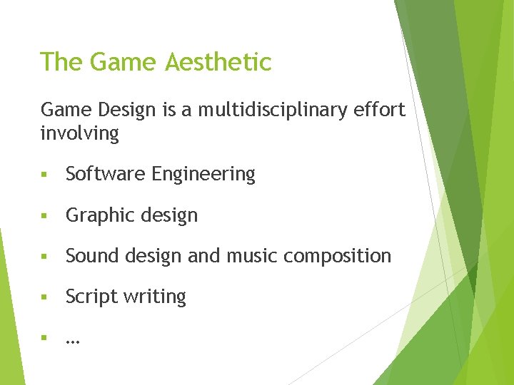 The Game Aesthetic Game Design is a multidisciplinary effort involving § Software Engineering §