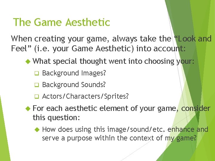 The Game Aesthetic When creating your game, always take the “Look and Feel” (i.