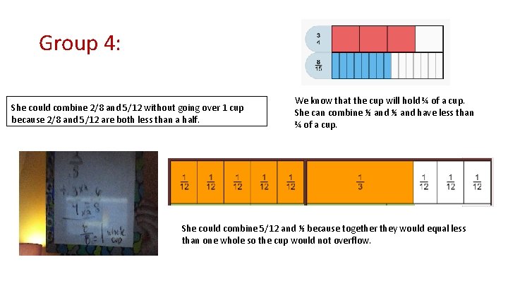 Group 4: She could combine 2/8 and 5/12 without going over 1 cup because