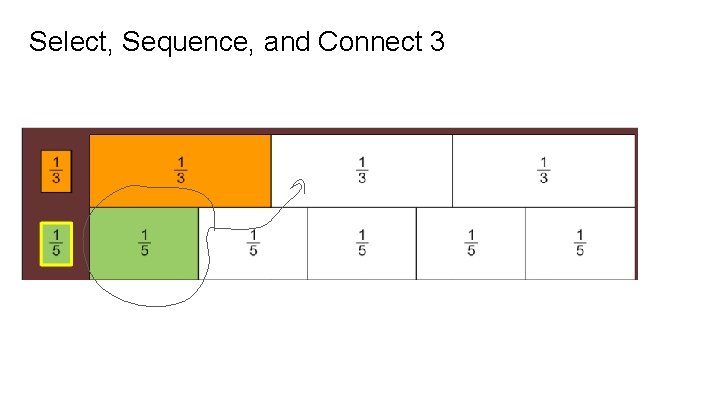 Select, Sequence, and Connect 3 