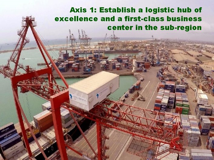 Axis 1: Establish a logistic hub of excellence and a first-class business center in