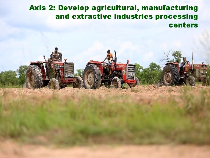 Axis 2: Develop agricultural, manufacturing and extractive industries processing centers TOGO – A key