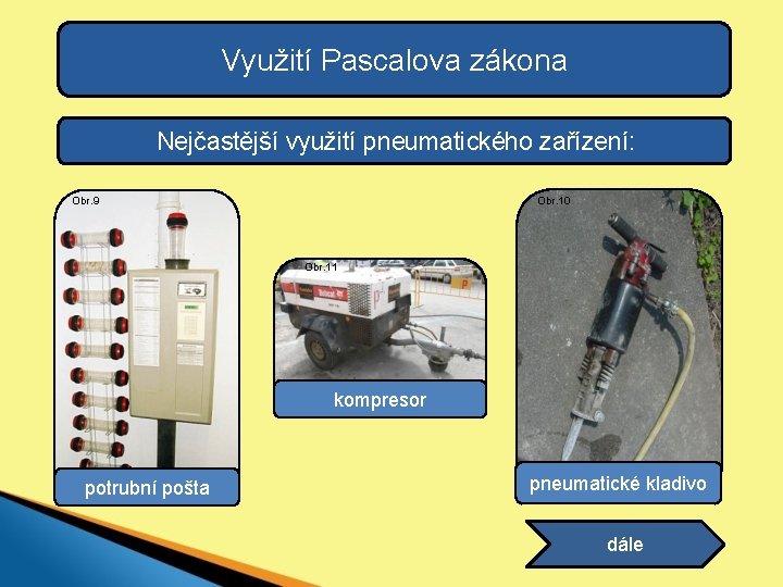 Využití Pascalova zákona Nejčastější využití pneumatického zařízení: Obr. 9 Obr. 10 Obr. 11 kompresor