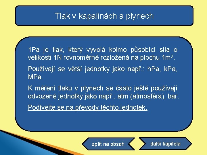 Tlak v kapalinách a plynech 1 Pa je tlak, který vyvolá kolmo působící síla