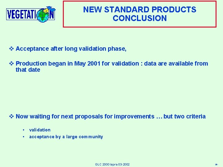 NEW STANDARD PRODUCTS CONCLUSION v Acceptance after long validation phase, v Production began in