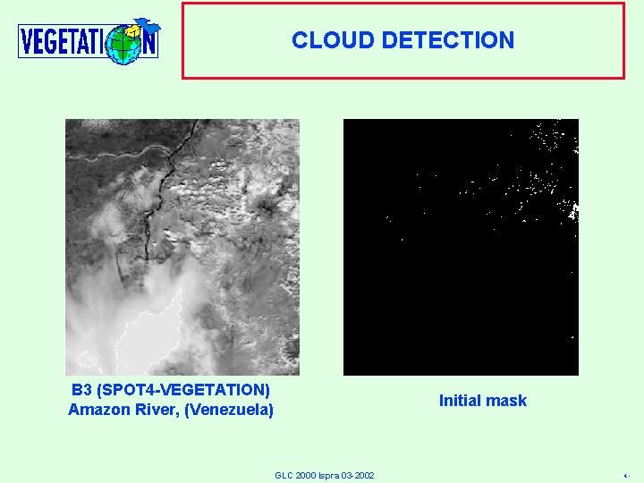 CLOUD DETECTION B 3 (SPOT 4 -VEGETATION) Amazon River, (Venezuela) Initial mask GLC 2000