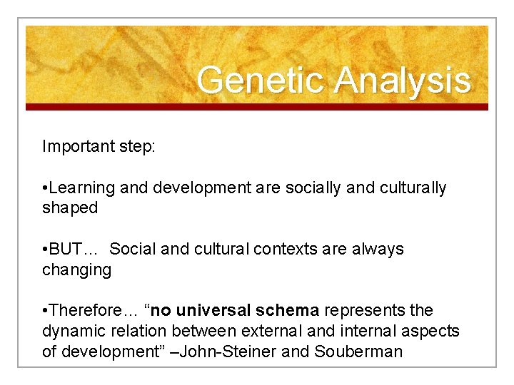 Genetic Analysis Important step: • Learning and development are socially and culturally shaped •