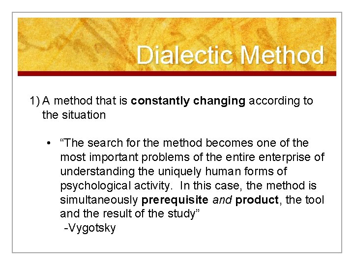 Dialectic Method 1) A method that is constantly changing according to the situation •